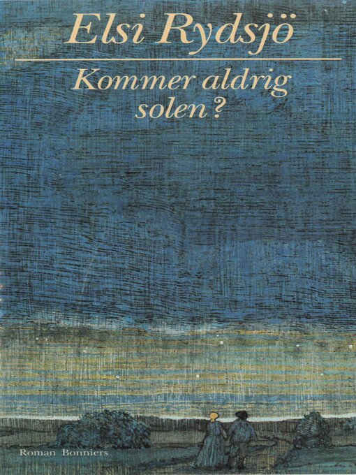 Titeldetaljer för Kommer aldrig solen? av Elsi Rydsjö - Tillgänglig